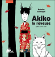 Akiko la rêveuse Antoine Guilloppé éditions picquier jeunesse littérature de jeunesse conte zen à partir de 4 ans