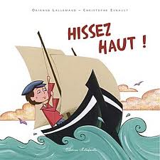 Hissez haut ! Orianne Lallemand Christophe Esnault éditions Millefeuille album à partir de 3 ans mer patrimoine maritime littérature de jeunesse