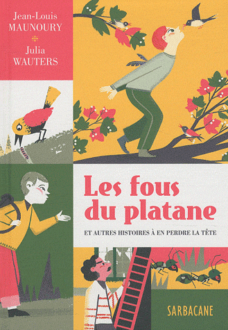 Les fous du platane Jean-Louis Maunoury Julia Wauters éditions sarbacane nouvelles à partir de 10 ans littérature de jeunesse